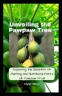 Unveiling the Pawpaw Tree: Exploring the Benefits of Planting and Nutritional Perks of Pawpaw Fruit By Skyler Moon Cover Image