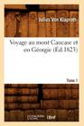 Voyage Au Mont Caucase Et En Géorgie. Tome 1 (Éd.1823) (Histoire) By Julius Von Klaproth Cover Image