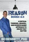 Reason: Books I & II: A Critical Thinking-, Reason-, and Science-based Approach to Issues That Matter By Bo Bennett Cover Image