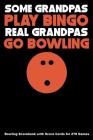 Some Grandpas Play Bingo Real Grandpas Go Bowling: Bowling Scorebook with Score Cards for 270 Games By Keegan Higgins Cover Image