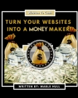 Turn Your Website Into a Money Maker: Websites To Cash Cover Image