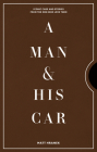 A Man & His Car: Iconic Cars and Stories from the Men Who Love Them By Matt Hranek Cover Image