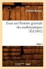 Essai Sur l'Histoire Générale Des Mathématiques. Tome 1 (Éd.1802) (Sciences) By Charles Bossut Cover Image