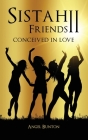 Sistah Friends II: Conceived in Love By Angel Bunton-Miller Cover Image