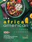 The African American Family Cookbook: 100+ Traditional African American Recipes for Everyday Meals Cover Image
