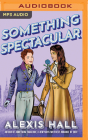 Something Spectacular By Alexis Hall Cover Image