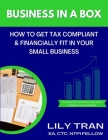Business in a Box: How to Get Tax Compliant & Financially Fit in Your Small Business Cover Image