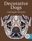 Decorative Dogs: Coloring for Everyone Cover Image