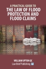 A Practical Guide to the Law of Flood Protection and Flood Claims By William Upton Cover Image