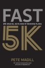 Fast 5K: 25 Crucial Keys and 4 Training Plans By Pete Magill Cover Image