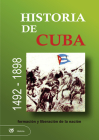 Historia de Cuba. 1492 - 1898. Formación y Liberación de la Nación Cover Image