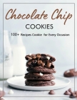 Chocolate Chip Cookie: 100+ Recipes Cookie for Every Occasion By Nikki Fay Cover Image