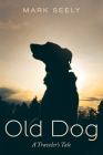 Old Dog By Mark Seely Cover Image