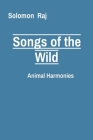 Songs of the Wild: Animal Harmonies By Solomon Raj Cover Image
