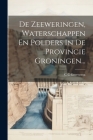 De Zeeweringen, Waterschappen En Polders In De Provincie Groningen... By C. C. Geertsema Cover Image