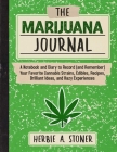 The Marijuana Journal: A Notebook and Diary to Record (and Remember) Your Favorite Cannabis Strains, Edibles, Recipes, Brilliant Ideas, and Hazy Experiences Cover Image