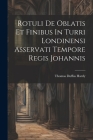 Rotuli De Oblatis Et Finibus In Turri Londinensi Asservati Tempore Regis Johannis By Thomas Duffus Hardy Cover Image