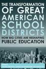 The Transformation of Great American School Districts: How Big Cities Are Reshaping Public Education By William Lowe Boyd (Editor), Charles Taylor Kerchner (Editor), Mark Blyth (Editor) Cover Image