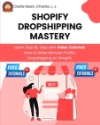 Shopify Dropshipping Mastery: Learn Step By Step with Video Tutorials How to Make Monster Profits Dropshipping on Shopify By Cecile Dean, Charles H. Johnson, Tim S (Narrated by) Cover Image