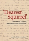 Dearest Squirrel...': The Intimate Letters of John Osborne and Pamela Lane By John Osborne, Pamela Lane, Peter Whitebrook (Editor) Cover Image