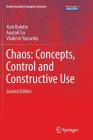 Chaos: Concepts, Control and Constructive Use (Understanding Complex Systems) By Yurii Bolotin, Anatoli Tur, Vladimir Yanovsky Cover Image