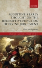 Augustine's Early Thought on the Redemptive Function of Divine Judgement (Oxford Early Christian Studies) By Bart Van Egmond Cover Image