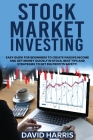 Stock Market Investing: Easy Guide for Beginners To Create Passive Income And Get Money Quickly In Stock. Best Tips And Strategies To Get Big Cover Image