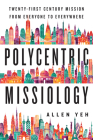 Polycentric Missiology: 21st-Century Mission from Everyone to Everywhere By Allen Yeh Cover Image