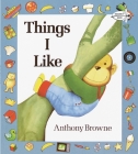 Things I Like By Anthony Browne Cover Image