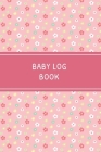 Baby Log Book: Daily Childcare Tracker Notebook - Track and Monitor Your Infant's Schedule - Record Milestones, Doctor's Appointments By Alison Donalds Cover Image
