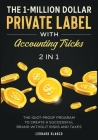 The 1-Million Dollar Private Label with Accounting Tricks [2 in 1]: The Idiot-Proof Program to Create a Successful Brand without Risks and Taxes Cover Image