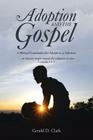 Adoption and the Gospel: A Biblical Foundation for Adoption as Ministry By Gerald D. Clark Cover Image