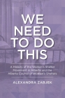 We Need to Do This: A History of the Women's Shelter Movement in Alberta and the Alberta Council of Women's Shelters By Alexandra Zabjek Cover Image