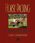 Horse Packing: A Manual of Pack Transportation By Charles Johnson Post Cover Image
