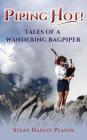 Piping Hot!: Tales of a Wandering Bagpiper By Susan Hadley Planck Cover Image