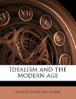 Idealism and the Modern Age By George Plimpton Adams Cover Image