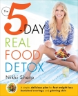 The 5-Day Real Food Detox: A simple, delicious plan for fast weight loss, banished cravings, and glowing skin By Nikki Sharp Cover Image