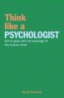 Think Like a Psychologist: Get to Grips with the Workings of the Human Mind By Anne Rooney Cover Image