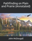 Pathfinding on Plain and Prairie (Annotated) By John McDougall Cover Image