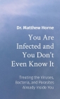 You Are Infected and You Don't Even Know It: The Viruses, Bacteria, and Parasites Already Inside You Cover Image