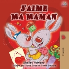 J'aime Ma Maman: I Love My Mom - French Edition (French Bedtime Collection) By Shelley Admont, Kidkiddos Books Cover Image