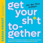 Get Your Sh*t Together Lib/E: How to Stop Worrying about What You Should Do So You Can Finish What You Need to Do and Start Doing What You Want to D (No F*cks Given Guide) Cover Image
