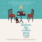 Before the Coffee Gets Cold By Toshikazu Kawaguchi, Arina LII (Read by), Geoffrey Trousselot (Translator) Cover Image