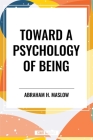 Toward a Psychology of Being By Abraham H. Maslow Cover Image