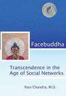 Facebuddha: Transcendence in the Age of Social Networks By Ravi Chandra Cover Image