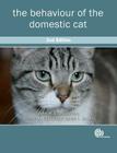The Behaviour of the Domestic Cat By John W. S. Bradshaw, Sarah L. Brown, Rachel Casey Cover Image