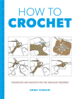 How to Crochet: Techniques and Projects for the Complete Beginner By Emma Varnam Cover Image