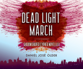 Dead Light March By Daniel José Older, Anika Noni Rose (Narrated by) Cover Image