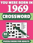 You Were Born In 1969: Crossword: Brain Teaser Large Print 80 Crossword Puzzles With Solutions For Holiday And Travel Time Entertainment Of A By Tf McPherson Publication Cover Image