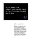 An Introduction to Substructure Considerations for Post-Tensioned Highway Box Girders By J. Paul Guyer Cover Image